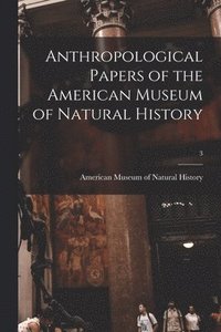 bokomslag Anthropological Papers of the American Museum of Natural History; 3
