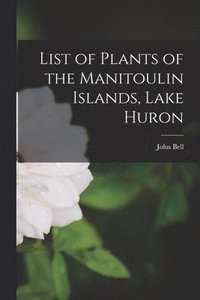 bokomslag List of Plants of the Manitoulin Islands, Lake Huron