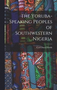 bokomslag The Yoruba-speaking Peoples of Southwestern Nigeria