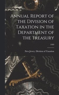 bokomslag Annual Report of the Division of Taxation in the Department of the Treasury; 1989