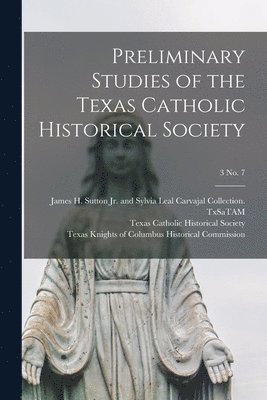 Preliminary Studies of the Texas Catholic Historical Society; 3 No. 7 1