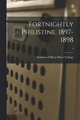 Fortnightly Philistine, 1897-1898; 4 1