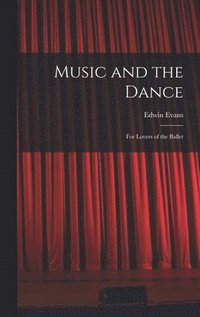bokomslag Music and the Dance: for Lovers of the Ballet