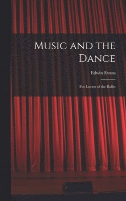 bokomslag Music and the Dance: for Lovers of the Ballet