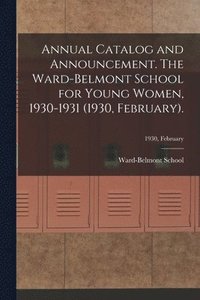 bokomslag Annual Catalog and Announcement. The Ward-Belmont School for Young Women, 1930-1931 (1930, February).; 1930, February