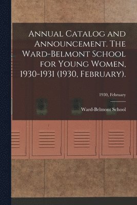 bokomslag Annual Catalog and Announcement. The Ward-Belmont School for Young Women, 1930-1931 (1930, February).; 1930, February