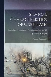 bokomslag Silvical Characteristics of Green Ash: (Fraxinus Pennsylvania); no.126