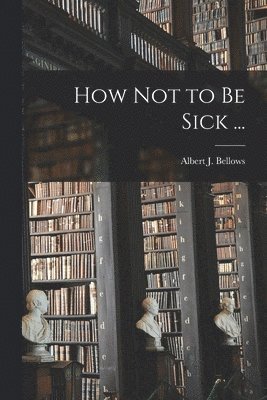 How Not to Be Sick ... 1