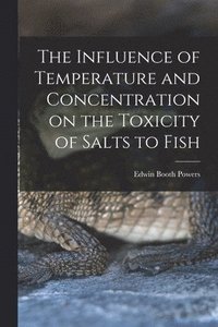 bokomslag Influence of Temperature and Concentration on the Toxicity of Salts to Fish
