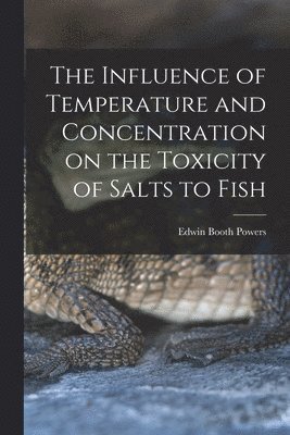 bokomslag Influence of Temperature and Concentration on the Toxicity of Salts to Fish