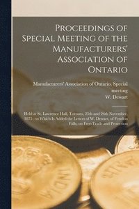 bokomslag Proceedings of Special Meeting of the Manufacturers' Association of Ontario [microform]