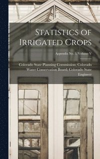 bokomslag Statistics of Irrigated Crops; Appendix No. 5, Volume V