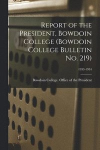 bokomslag Report of the President, Bowdoin College (Bowdoin College Bulletin No. 219); 1933-1934