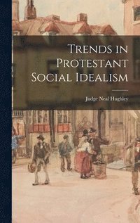 bokomslag Trends in Protestant Social Idealism