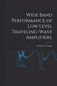 bokomslag Wide Band Performance of Low Level Traveling-wave Amplifiers.