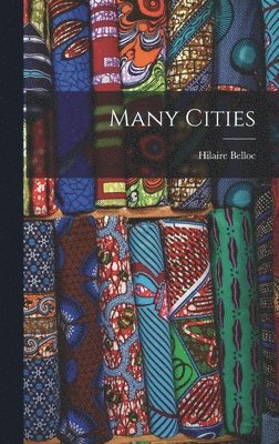 Hilaire 1870-1953 Belloc - Many Cities, Inbunden
