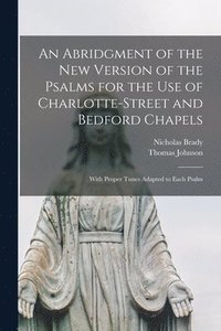 bokomslag An Abridgment of the New Version of the Psalms for the Use of Charlotte-Street and Bedford Chapels
