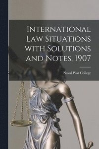 bokomslag International Law Situations With Solutions and Notes, 1907