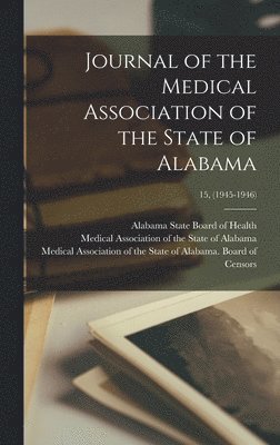 Journal of the Medical Association of the State of Alabama; 15, (1945-1946), Inbunden