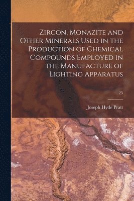 Zircon, Monazite and Other Minerals Used in the Production of Chemical Compounds Employed in the Manufacture of Lighting Apparatus; 25 1