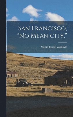 bokomslag San Francisco, 'no Mean City.'