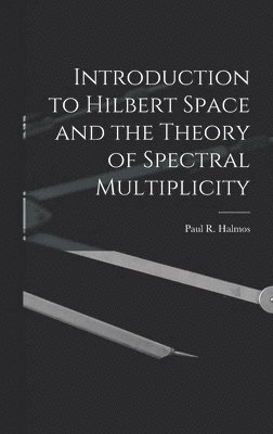 bokomslag Introduction to Hilbert Space and the Theory of Spectral Multiplicity