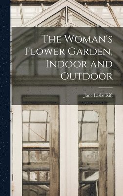 The Woman's Flower Garden, Indoor and Outdoor 1