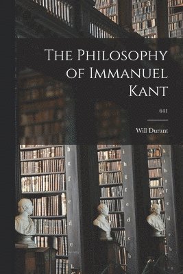 The Philosophy of Immanuel Kant; 641 1