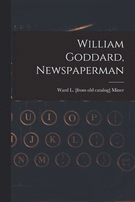 bokomslag William Goddard, Newspaperman