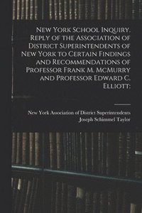 bokomslag New York School Inquiry. Reply of the Association of District Superintendents of New York to Certain Findings and Recommendations of Professor Frank M. McMurry and Professor Edward C. Elliott