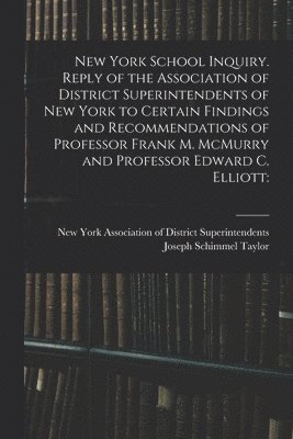 New York School Inquiry. Reply of the Association of District Superintendents of New York to Certain Findings and Recommendations of Professor Frank M. McMurry and Professor Edward C. Elliott
