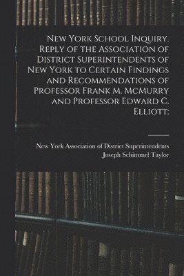 New York School Inquiry. Reply of the Association of District Superintendents of New York to Certain Findings and Recommendations of Professor Frank M. McMurry and Professor Edward C. Elliott 1