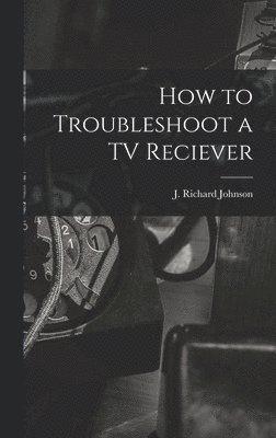 How to Troubleshoot a TV Reciever 1