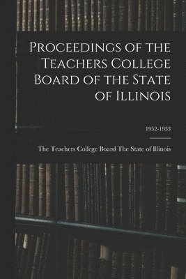 bokomslag Proceedings of the Teachers College Board of the State of Illinois; 1952-1953