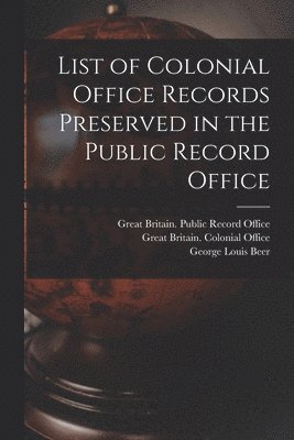 List of Colonial Office Records Preserved in the Public Record Office 1