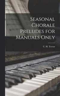 bokomslag Seasonal Chorale Preludes for Manuals Only
