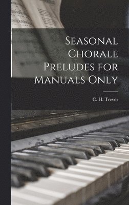bokomslag Seasonal Chorale Preludes for Manuals Only