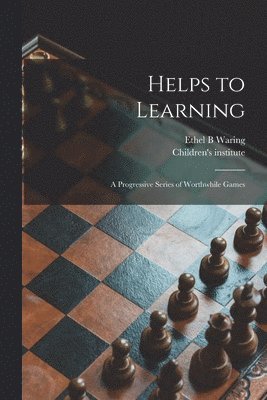 Helps to Learning: a Progressive Series of Worthwhile Games 1