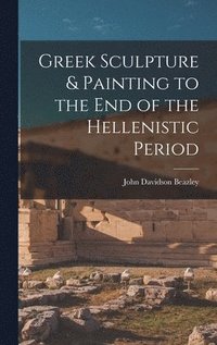 bokomslag Greek Sculpture & Painting to the End of the Hellenistic Period