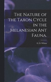 bokomslag The Nature of the Taxon Cycle in the Melanesian Ant Fauna.