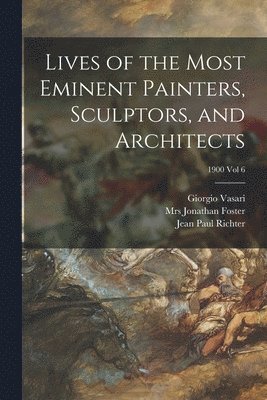 bokomslag Lives of the Most Eminent Painters, Sculptors, and Architects; 1900 vol 6