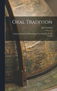 bokomslag Oral Tradition;: a Study in Historical Methodology. Translated by H. M. Wright