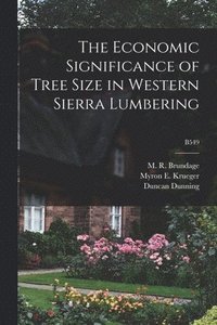 bokomslag The Economic Significance of Tree Size in Western Sierra Lumbering; B549