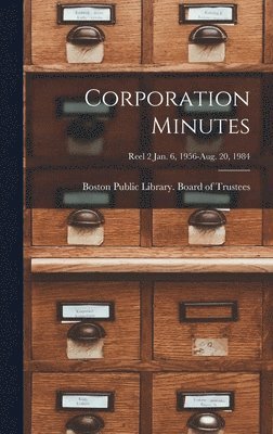 Corporation Minutes [microform]; Reel 2 Jan. 6, 1956-Aug. 20, 1984 1