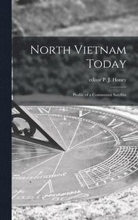 bokomslag North Vietnam Today; Profile of a Communist Satellite