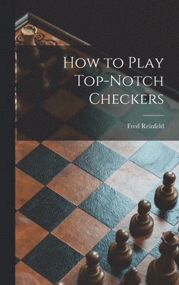 How to Play Top-notch Checkers 1