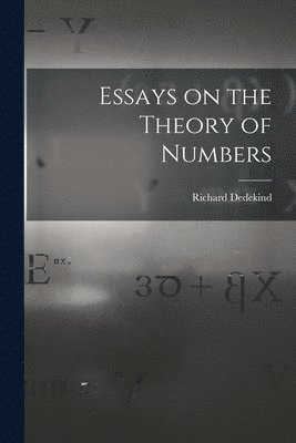 Essays on the Theory of Numbers 1