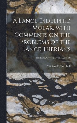 A Lance Didelphid Molar, With Comments on the Problems of the Lance Therians; Fieldiana, Geology, Vol.10, No.36 1
