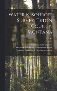 bokomslag Water Resources Survey, Teton County, Montana; 1962