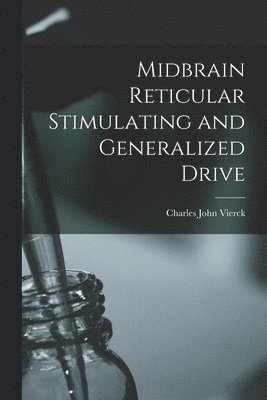 Charles John 1936- Vierck, Charles John Vierck - Midbrain Reticular Stimulating and Generalized Drive, Häftad